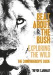 Beat About the Bush: Exploring the Wild - The comprehensive guide