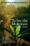 To See the Mountain and Other Stories: The Caine Prize for African Writing 2011