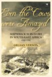 Even the Cows Were Amazed: Shipwreck survivors in South-East Africa, 1552-1781