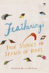 Featherings: True stories in search of birds