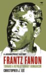 Frantz Fanon: Toward a revolutionary humanism — A Jacana pocket biography