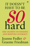 It Doesn't Have to be So Hard: The Secrets to Finding and Keeping Intimacy in Your Relationship