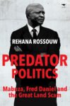 Predator Politics: Mabuza, Fred Daniel and the Great Land Scam