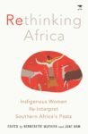 Rethinking Africa: Indigenous Women Re-Interpret Southern Africa's Pasts(Reprint Due By End May)