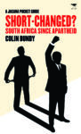 Short-changed? South Africa Since 1994 — A Jacana pocket history
