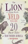 The Lion, the Dung Beetle and the Veld Tool Box: 20 Bush Tales from Southern Africa