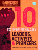Imbokodo: Women Who Shape Us: 10 Extraordinary Leaders, Activists & Protesters