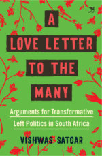 A Love Letter to the Many, Arguments for Transformative Left Politics in South Africa