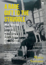 A Rare Gift To The Struggle: Ma Vesta Smith and The Everyday Politics of Liberation