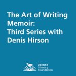 The Art of Writing Memoir: Third Series with Denis Hirson