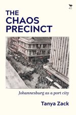 The Chaos Precinct: Johannesburg as a port city