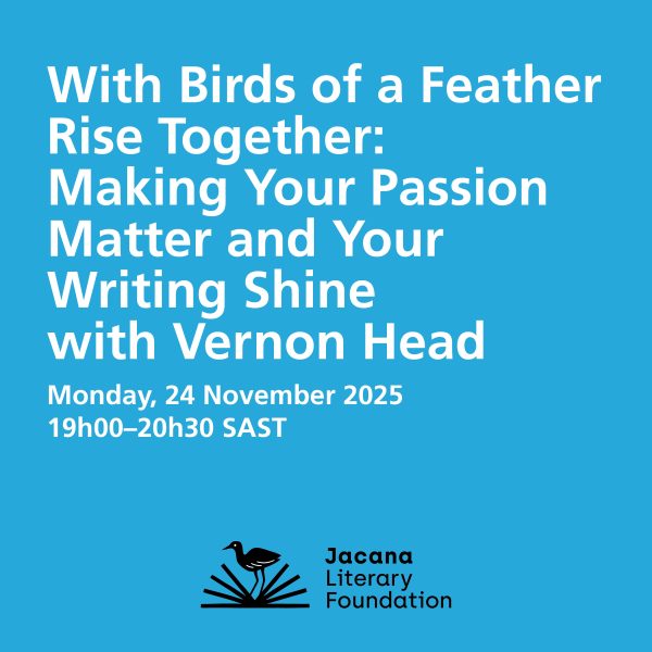 With Birds of a Feather Rise Together: Making Your Passion Matter and Your Writing Shine with Vernon Head Monday, 24 November 2025 at 19h00 - 20h00 SAST