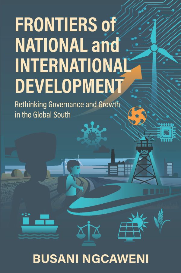 Frontiers of National and International Development: Rethinking Governance and Growth in the Global South (Due mid-late April)