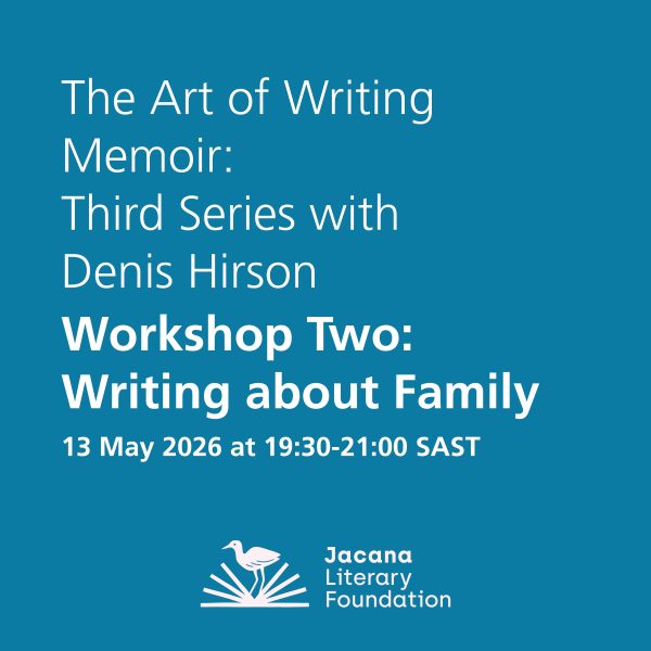 The Art of Writing Memoir: Third Series with Denis Hirson Workshop Two: Writing about Family 13 May 2026 at 19:30-21:00 SAST