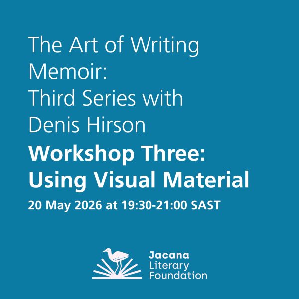 The Art of Writing Memoir: Third Series with Denis Hirson Workshop Three: Using Visual Material 20 May 2026 at 19:30-21:00 SAST