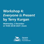 Workshop Four: Everyone is Present by Terry Kurgan (2 December)