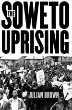 The Soweto Uprising: A Documentary History (Forthcoming in June)