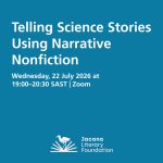 Telling Science Stories Using Narrative Nonfiction   Wednesday, 22 July 2026 at 19:00–20:30 SAST | Zoom