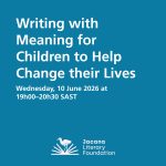 Writing with Meaning for Children - to Help Change their Lives   Wednesday, 10 June 2026 at 19h00–20h30 SAST