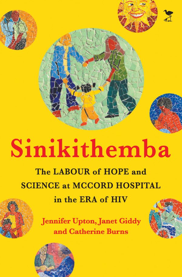 Sinikithemba: The Labour of Hope and Science at McCord Hospital in the Era of HIV