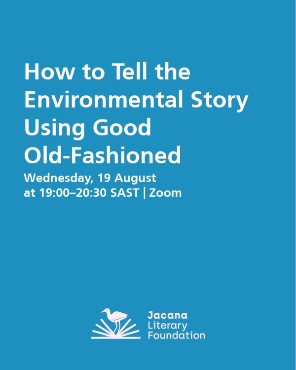 How to Tell the Environmental Story Using Good Old-Fashioned Storytelling Wednesday, 19 August 2026 at 19:00–20:30 SAST | Zoom